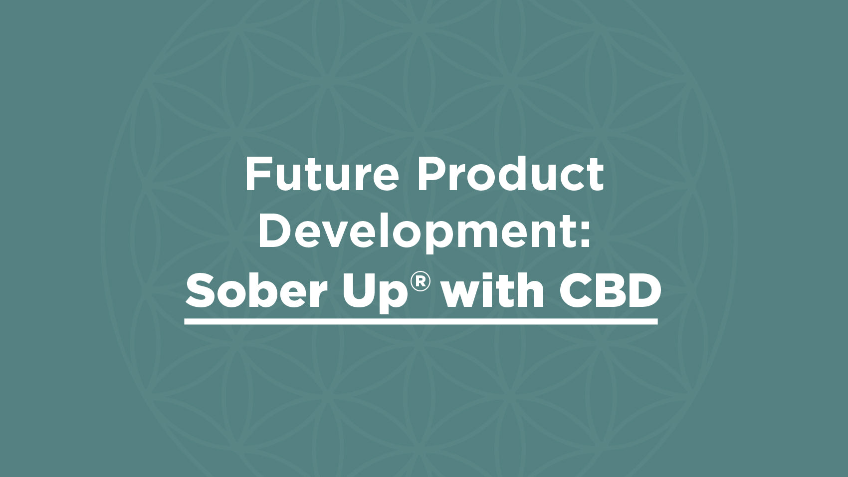 Future Product Development:  Sober Up® with CBD